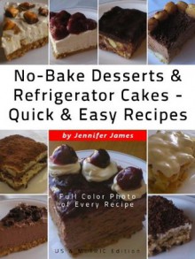 No-Bake Desserts Refrigerator Cakes - Quick Easy Recipes - Jennifer James