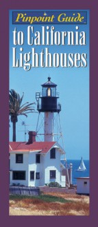 Pinpoint Guide to California Lighthouses - Ray Jones