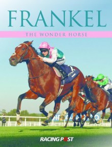 Frankel: The Wonder Horse - Andrew Pennington