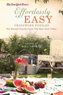 The New York Times Effortlessly Easy Crossword Puzzles: The Easiest Puzzles from The New York Times - Will Shortz