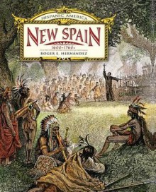 New Spain: 1600-1760s - Roger E. Hernandez