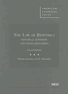 The Law of Bioethics: Individual Autonomy and Social Regulation - Marsha Garrison