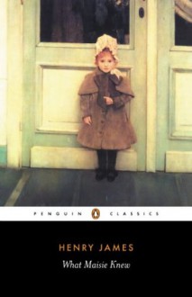 What Maisie Knew - Henry James, Paul Theroux, Patricia Crick