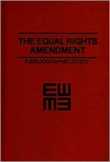 The Equal Rights Amendment: A Bibliographic Study - Anita Miller