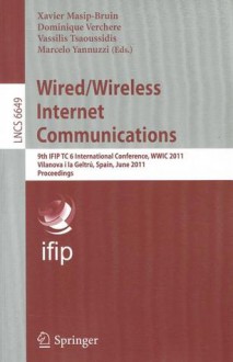 Wired/Wireless Internet Communications: 9th Ifip Tc 6 International Conference, Wwic 2011, Vilanova I La Geltrú, Spain, June 15 17, 2011, Proceedings ... Networks And Telecommunications) - Xavier Masip-Bruin, Dominique Verchere, Vassilis Tsaoussidis, Marcelo Yannuzzi