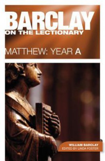 Barclay on the Lectionary: Matthew: Year a - William Barclay