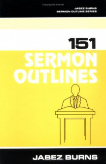 151 Sermon Outlines - Jabez Burns