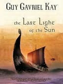 The Last Light of the Sun - Guy Gavriel Kay