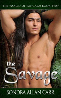 The Savage (The World of Pangaea, Book 2) - Sondra Allan Carr