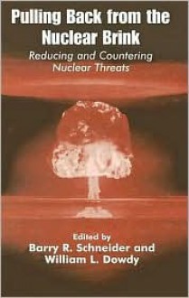 Pulling Back From The Nuclear Brink: Reducing And Countering Nuclear Threats - B. Schneider