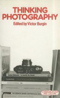 Thinking Photography (Communications and Culture) - Victor Burgin