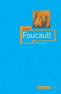 Michel Foucault (Critical Lives) - David Macey