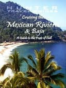 Cruising the Mexican Riviera & Baja - Larry Ludmer