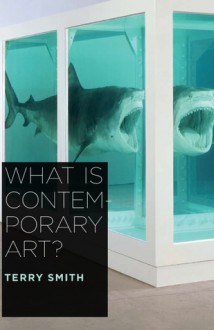 What Is Contemporary Art? - Terry Smith