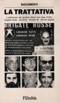 La trattativa: [l'ordinanza del giudice Alemi sul caso Cirillo: Brigate rosse, camorra, ministri DC, servizi segreti] - Vincenzo Vasile, Carlo Alemi, Massimo D'Alema, Luciano Violante