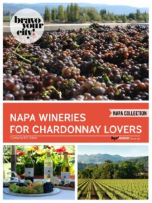 Napa Wineries for Chardonnay Lovers (Bravo Your City! Book 49) - Dave Thompson, Lauren Solomon