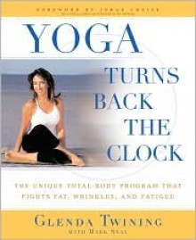 Yoga Turns Back the Clock - Glenda Twining, Mark Seal, Jorge Cruise