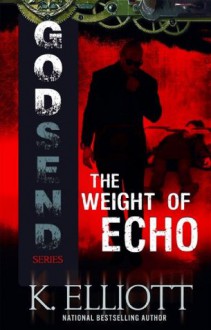 Godsend: The Weight of Echo - K. Elliott