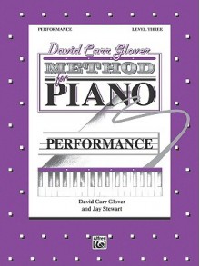 David Carr Glover Method For Piano Performance: Level 3 - David M. Glover