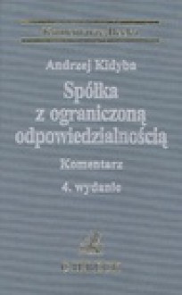 Spółka z ograniczoną odpowiedzialnością : komentarz - Andrzej Kidyba