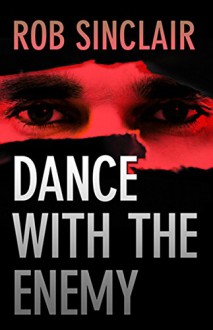 Dance with the Enemy: a gripping international suspense thriller (The Enemy Series) - Rob Sinclair