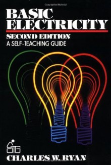 Basic Electricity: A Self-Teaching Guide (Wiley Self-Teaching Guides) - Charles Ryan