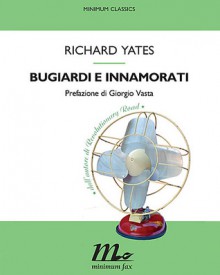 Bugiardi e innamorati - Richard Yates, Andreina Lombardi Bom, Giorgio Vasta