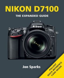 Nikon D7100 (Expanded Guide) - Jon Sparks