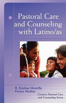 Pastoral Care and Counseling with Latino/AS - R. Esteban Montilla, Ferney Medina