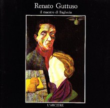 Renato Guttuso il maestro di Bagheria - Renato GUTTUSO