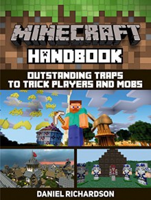 Minecraft Handbook: Outstanding Traps to Trick Players and Mobs (Minecraft Handbook, minecraft secrets handbook, minecraft handbook set) - Daniel Richardson