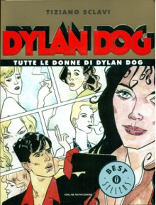 Tutte le donne di Dylan Dog - Tiziano Sclavi, Gianluigi Bonelli