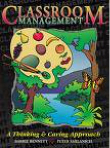 Classroom Management: A Thinking & Caring Approach - Barrie Bennett, Peter Smilanich