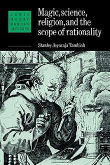 Magic, Science and Religion and the Scope of Rationality - Stanley J. Tambiah