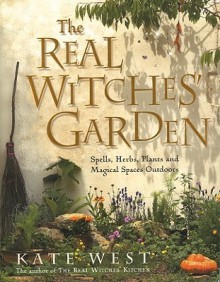 The Real Witches' Garden - Kate West