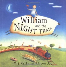 William and the Night Train - Mij Kelly, Alison Jay