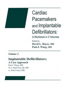 Cardiac Pacemakers and Implantable Defibrillators: A Workbook in 3 Volumes, Volume 2: Implantable Defibrillators: A Case Approach - Paul J. Wang, David L. Hayes, A. John Camm