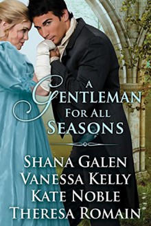 A Gentleman For All Seasons - Shana Galen,Vanessa Kelly,Kate Noble,Theresa Romain