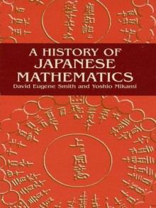 A History of Japanese Mathematics (Dover Books on Mathematics) - David E. Smith, Yoshio Mikami