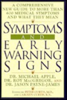 Symptoms and Early Warning Signs: A Comprehensive New Guide to More Than 600 Medical Symptomsand What They N - Michael Apple, Roy MacGregor, Jason Payne-James, Carolyn Curtis, Peter Curtis