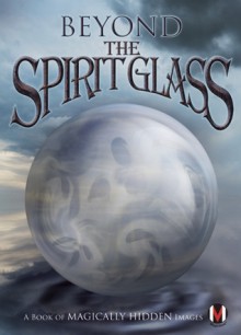 Beyond the Spirit Glass: A Book of Magically Hidden Images - Justin Heimberg