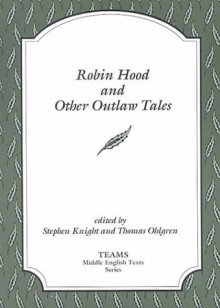 Robin Hood and Other Outlaw Tales (TEAMS Middle English Texts, Kalamazoo) - Stephen Knight, Thomas Ohlgren, Thomas E. Kelly, Russell A. Peck, Michael Swanton, Paul Whitfield White, Consortium for the Teaching of the Middle Ages Staff