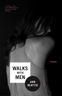 Walks With Men: Fiction - Ann Beattie