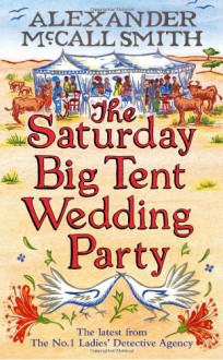 The Saturday Big Tent Wedding Party - Alexander McCall Smith