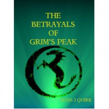 The Betrayals of Grim's Peak - Sean J. Quirk