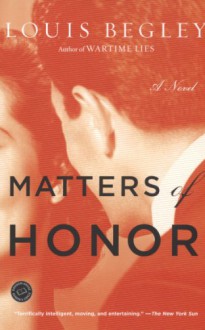 Matters of Honor: A Novel - Louis Begley