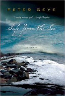 Safe from the Sea - Peter Geye