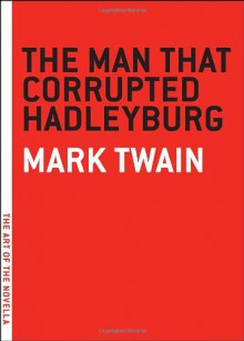 The Man that Corrupted Hadleyburg (The Art of the Novella) - Mark Twain