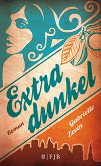 Extradunkel: Roman - Gabrielle Zevin, Andrea Fischer