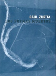 Los Poemas Muertos - Raúl Zurita